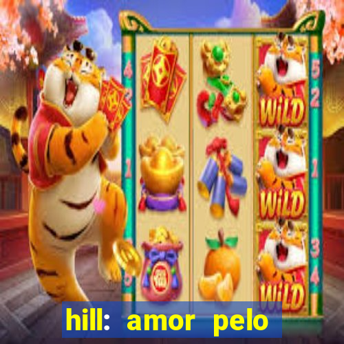 hill: amor pelo jogo online